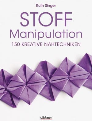 Stoff-Manipulation - 150 kreative Nähtechniken