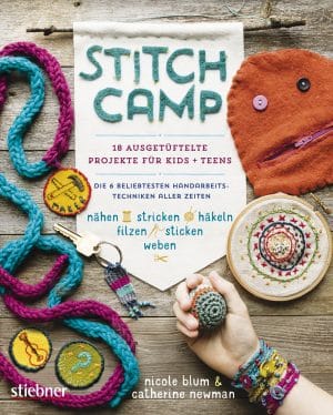 Stitch Camp – 18 ausgetüftelte Projekte für Kids + Teens